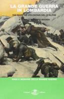 La grande guerra in Lombardia dai diari dei volontari del 5º alpini edito da Gaspari
