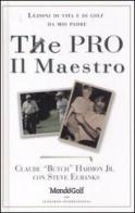 The pro-Il maestro. Lezioni di vita e di golf da mio padre di Claude jr. Harmon, Steve Eubanks edito da Leonardo International