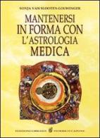 Mantenersi in buona salute con l'astrologia medica di Sonja Van Slooten-Louwinger edito da Edizioni Federico Capone