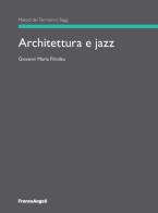 Architettura e jazz di Giovanni Maria Filindeu edito da Franco Angeli