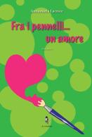 Fra i pennelli... un amore di Annamaria Lacroce edito da La Rondine Edizioni