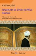 Lineamenti di diritto pubblico islamico. Dallo stato di Medina alla rivoluzione costituzionale iraniana di Ali Reza Jalali edito da Irfan
