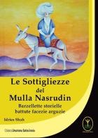 Le sottigliezze del Mulla Nasrudin. Barzellette storielle battute facezie arguzie di Idries Shah edito da Ester