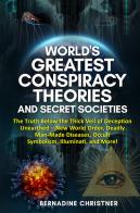 World's greatest conspiracy theories and secret societies. The truth below the thick veil of deception unearthed new world order, deadly man-made diseases, occult sy di Bernadine Christner edito da Youcanprint