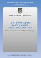 La rendicontazione di sostenibilità nell'azienda sanitaria. Evoluzioni regolamentari ed elementi empirici di Salvatore Fiorella Pia, Michele Milone edito da Giappichelli