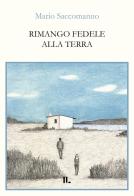 Rimango fedele alla terra di Mario Saccomanno edito da Interno Libri Edizioni