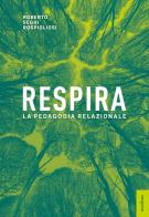 Respira. La pedagogia relazionale di Roberto Seghi Rospigliosi edito da Metilene