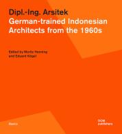 Dipl.-Ing. Arsitek. German-trained Indonesian architects from the 1960s edito da Dom Publishers