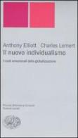 Il nuovo individualismo. I costi emozionali della globalizzazione di Anthony Elliott, Charles Lemert edito da Einaudi