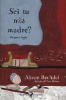 Sei tu mia madre? Un'opera buffa di Alison Bechdel edito da Rizzoli Lizard