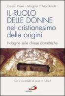 Il ruolo delle donne nel cristianesimo delle origini. Indagine sulle chiese domestiche di Carolyn Osiek, Margaret Y. MacDonald edito da San Paolo Edizioni