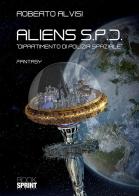 Aliens S.P.D.. Dipartimento di Polizia Spaziale di Roberto Alvisi edito da Booksprint