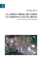 La Sabina prima dei sabini: gli aborigeni e l'età del Bronzo. I santuari romani in opera poligonale di Christian Mauri edito da Aracne