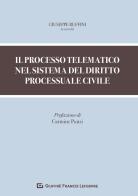 Il processo telematico nel sistema del diritto processuale civile edito da Giuffrè
