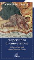Un' esperienza di conversione. Gli esercizi spirituali di S. Ignazio di Loyola di Giuseppe Casale edito da Paoline Editoriale Libri