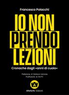 Io non prendo lezioni. Cronache dagli «anni di cuoio» di Francesco Polacchi edito da Altaforte Edizioni