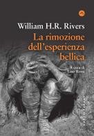 La rimozione dell'esperienza bellica di William H. R. Rivers edito da Castelvecchi