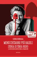 Meno chitarre più badili. Storia di Tobia Righi: il buon senso subito dietro al paravento di Giorgio Bonaga edito da Minerva Edizioni (Bologna)