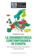 La drammaturgia contemporanea in Europa. Una mappatura degli ecosistemi e delle pratiche di Margherita Laera edito da Franco Angeli