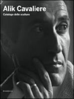 Alik Cavaliere. Catalogo delle sculture edito da Silvana