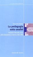 La pedagogia sotto analisi. Modelli di filosofia critica dell'educazione in Francia (1960-1980) di Alessandro Mariani edito da Unicopli