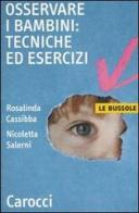 Osservare i bambini: tecniche ed esercizi di Rosalinda Cassibba, Nicoletta Salerni edito da Carocci