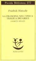 La filosofia nell'epoca tragica dei greci e scritti 1870-1873 di Friedrich Nietzsche edito da Adelphi