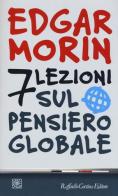 7 lezioni sul pensiero globale di Edgar Morin edito da Raffaello Cortina Editore