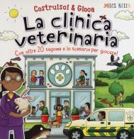 La clinica veterinaria. Con oltre 20 sagome e lo scenario per giocare! Costruisci & gioca. Ediz. a colori di Miles Kelly edito da Doremì Junior