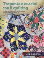 Trapunte e cuscini con il quilting. 15 originali progetti con tecniche varie (appliqué, paper piecing...). Ediz. a colori di Jen Kingwell edito da Il Castello