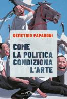 Come la politica condiziona l'arte di Demetrio Paparoni edito da Ponte alle Grazie