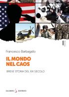 Il mondo nel caos. Breve storia del XXI secolo di Francesco Barbagallo edito da Salerno Editrice