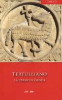 La carne di Cristo di Quinto S. Tertulliano edito da ESD-Edizioni Studio Domenicano