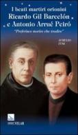 I beati martiri orionini Ricardo Gil Barcelón e Antonio Arrué Peiró. «Preferisco morire che tradire» di Aurelio Fusi edito da Velar