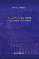 Le nuvole e la città di scuola società comunicazione di Fulvio D'Ascola edito da Laruffa