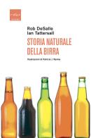 Storia naturale della birra di Rob DeSalle, Ian Tattersall edito da Codice
