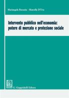 Intervento pubblico nell'economia: potere di mercato e protezione sociale di Mariangela Bonasia, Marcella D'uva edito da Giappichelli