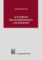 «Auctoritas» fra autorevolezza e autocrazia di Giuseppe Valditara edito da Giappichelli