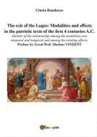 The exit of the Logos: Modalities and effects in the patristic text of the first 4 centuries a. C. di Cinzia Randazzo edito da Youcanprint