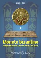Monete bizantine influenzate dalla Sacra Sindone di Cristo di Giulio Fanti edito da Edizioni Segno