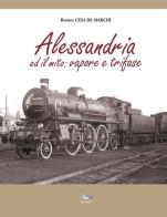 Alessandria ed il mito. Vapore e trifase di Renato Cesa De Marchi edito da Pegaso (Firenze)