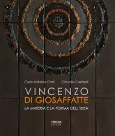 Vincenzo Di Giosaffatte. La materia e la forma dell'idea. Ediz. illustrata edito da Verdone