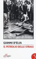 Il petrolio delle stragi di Gianni D'Elia edito da Effigie