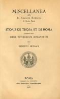 Storie de Troja et de Roma altrimenti dette «Liber Ystoriarum Romanorum» di Ernesto Monaci edito da Società Romana Storia Patria