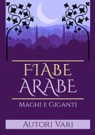 Fiabe arabe. Maghi e giganti edito da StreetLib