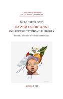 Da zero a tre anni. Sviluppare ottimismo e libertà. Ediz. ampliata di Paolo Oreste Costi edito da Agorà & Co. (Lugano)