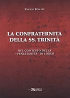 La confraternita della SS. Trinità nel contesto della «venezianità» di Loreo di Enrico Bonafè edito da Nuova Scintilla