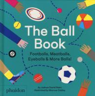 The ball book. Footballs, meatballs, eyeballs & more balls! Ediz. a colori di Joshua David Stein edito da Phaidon