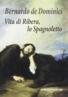 Vita di Ribera, lo Spagnoletto di Bernardo De Dominici edito da Casimiro