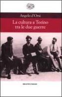 La cultura a Torino tra le due guerre di Angelo D'Orsi edito da Einaudi